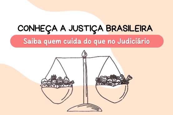 A imagem é um banner promocional com o fundo rosa e branco. No centro da imagem há a escrita "conheça a justiça brasileira, saiba quem cuida do que no judiciário" e a imagem da balança da justiça.